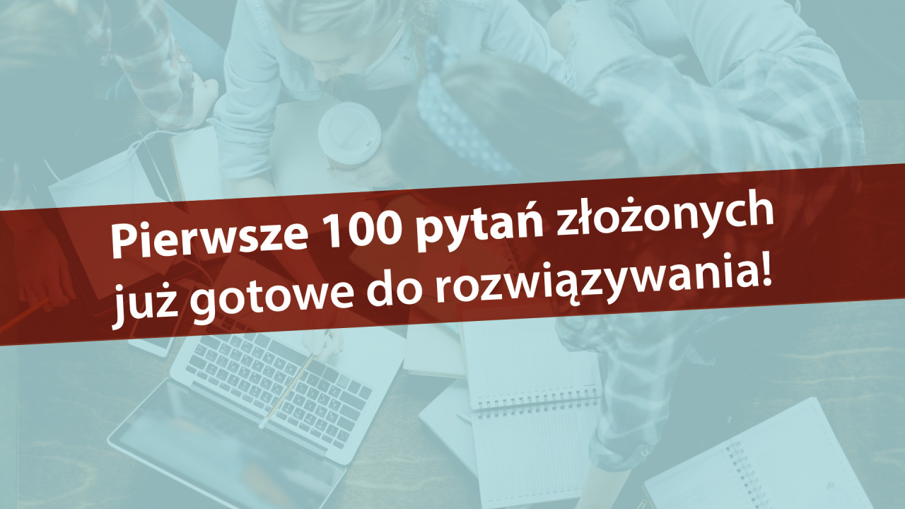 Pierwsze 100 pytań złożonych już gotowe do rozwiązywania