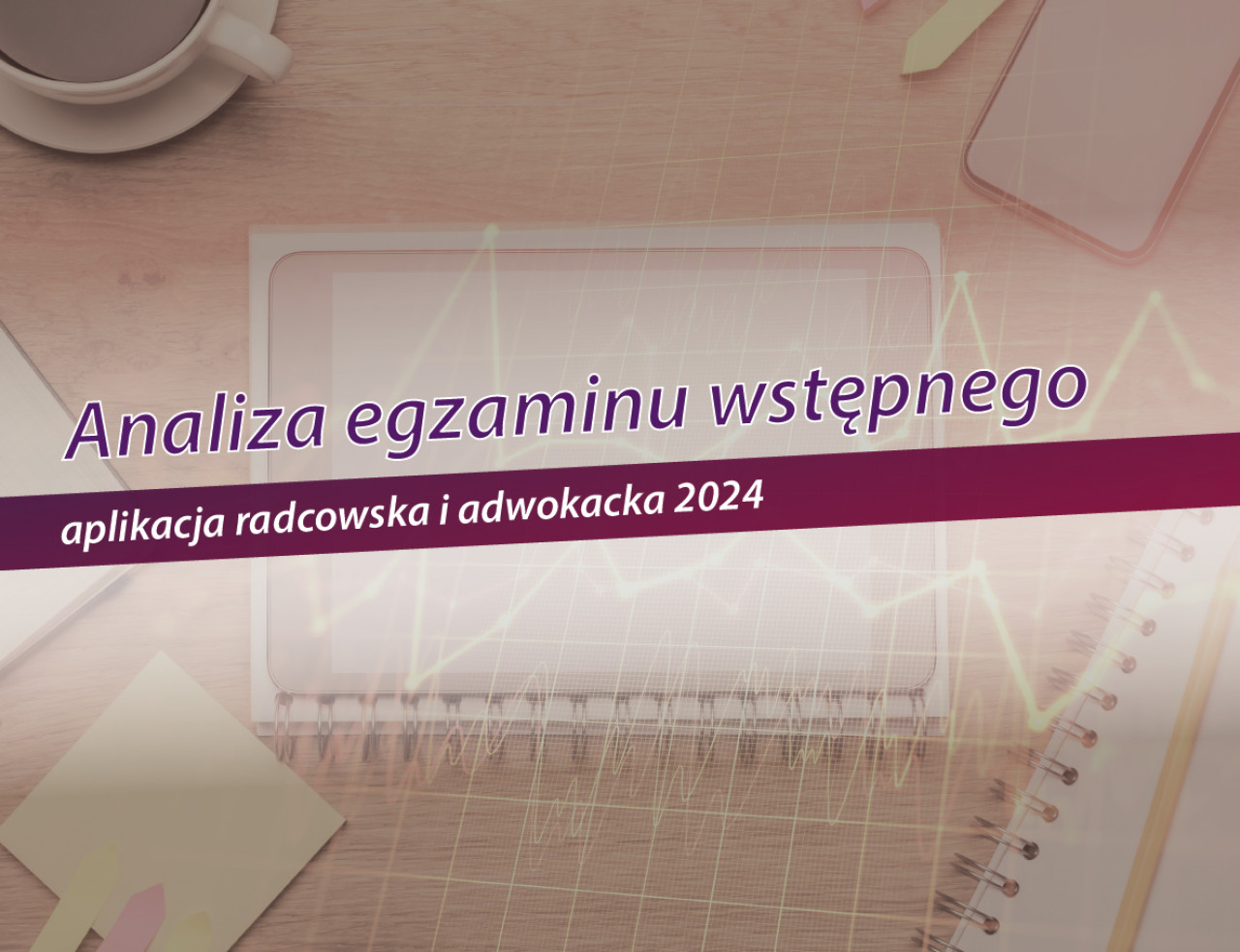 Analiza egzaminu wstępnego na aplikację radcowską i adwokacką 2024